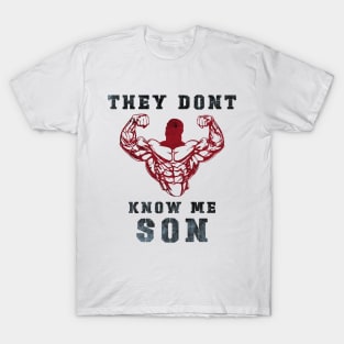 They Don't Know Me Son / gym / workout / exercise T-Shirt